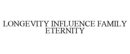 LONGEVITY INFLUENCE FAMILY ETERNITY trademark