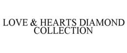 LOVE & HEARTS DIAMOND COLLECTION trademark