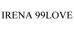 IRENA 99LOVE trademark