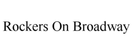ROCKERS ON BROADWAY trademark