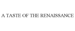 A TASTE OF THE RENAISSANCE trademark