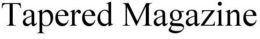 TAPERED MAGAZINE trademark