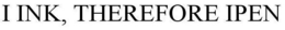 I INK, THEREFORE IPEN trademark