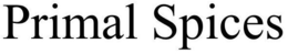 PRIMAL SPICES trademark