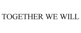 TOGETHER WE WILL trademark