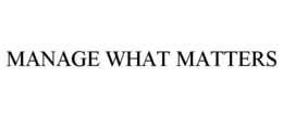 MANAGE WHAT MATTERS trademark