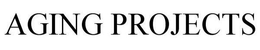 AGING PROJECTS trademark
