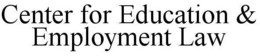 CENTER FOR EDUCATION & EMPLOYMENT LAW trademark
