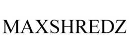 MAXSHREDZ trademark