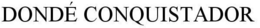 DONDÉ CONQUISTADOR trademark