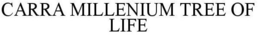 CARRA MILLENIUM TREE OF LIFE trademark