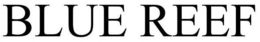 BLUE REEF trademark