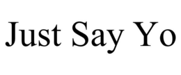 JUST SAY YO trademark