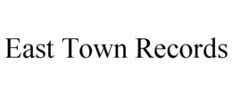 EAST TOWN RECORDS trademark