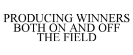PRODUCING WINNERS BOTH ON AND OFF THE FIELD trademark