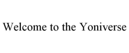 WELCOME TO THE YONIVERSE trademark