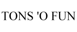 TONS 'O FUN trademark