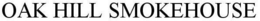 OAK HILL SMOKEHOUSE trademark