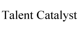 TALENT CATALYST trademark
