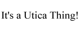 IT'S A UTICA THING! trademark