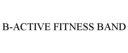 B-ACTIVE FITNESS BAND trademark