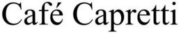 CAFÉ CAPRETTI trademark