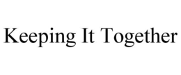 KEEPING IT TOGETHER trademark