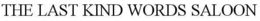 THE LAST KIND WORDS SALOON trademark