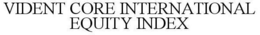 VIDENT CORE INTERNATIONAL EQUITY INDEX trademark