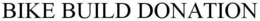 BIKE BUILD DONATION trademark