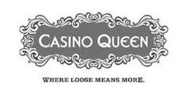 CASINO QUEEN WHERE LOOSE MEANS MORE. trademark