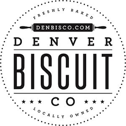 DENVER BISCUIT CO DENBISCO.COM FRESHLY BAKED LOCALLY OWNED trademark