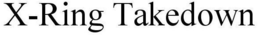 X-RING TAKEDOWN trademark