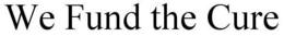 WE FUND THE CURE trademark
