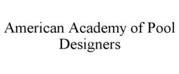 AMERICAN ACADEMY OF POOL DESIGNERS trademark