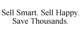 SELL SMART. SELL HAPPY. SAVE THOUSANDS. trademark