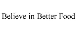 BELIEVE IN BETTER FOOD trademark