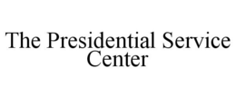 THE PRESIDENTIAL SERVICE CENTER trademark