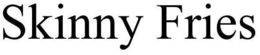 SKINNY FRIES trademark