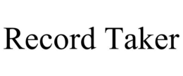 RECORD TAKER trademark