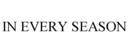 IN EVERY SEASON trademark