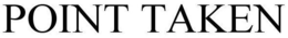 POINT TAKEN trademark