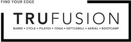 FIND YOUR EDGE TRUFUSION BARRE·CYCLE·PILATES·YOGA·KETTLEBELL·AERIAL·BOOTCAMP trademark