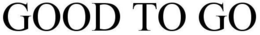 GOOD TO GO trademark