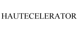 HAUTECELERATOR trademark