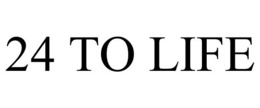 24 TO LIFE trademark