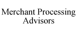 MERCHANT PROCESSING ADVISORS trademark