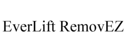 EVERLIFT REMOVEZ trademark