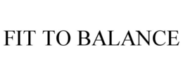 FIT TO BALANCE trademark