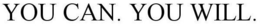 YOU CAN. YOU WILL. trademark